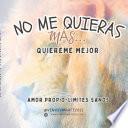 No me quieras más...quiereme mejor