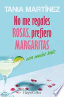 No me regales rosas, prefiero margaritas con mucho hielo