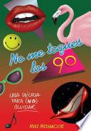 No me toques los 90