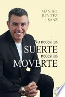 No Necesitas Suerte, Necesitas Moverte
