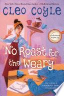 No Roast for the Weary
