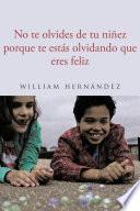 No te olvides de tu ninez porque te estas olvidando que eres feliz