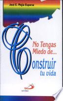 No tengas miedo de construir tu vida