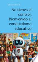 No tienes el control, bienvenido al conductismo educativo