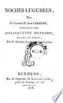 Noches Lugubres ... Seguidas Del Delinquente Honrado, Drama En Prosa, Por D. Melchor Gaspar de Jovellanos