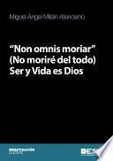Non omnis moriar (No moriré del todo) Ser y Vida es Dios