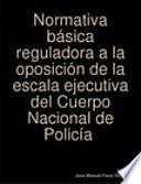 Normativa básica reguladora a la oposición de la escala ejecutiva del Cuerpo Nacional de Policía