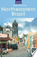 Northeastern Brazil : The Dende Coast, Chapada Diamantina, the Marau Peninsula, the Cocoa Coast, Penambuco & Beyond