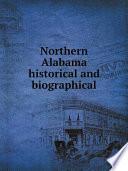 Northern Alabama historical and biographical