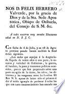 Nos D.Felix Herrero Valverde, por la gracia de Dios y de la Sta.Sede Apostòtica, Obispo de Orihuela, del Consejo de S.M. a todos nuestros muy amados Diocesanos salud en N.S.J.C