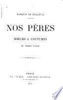 Nos pères, mœurs & coutumes du temps passé