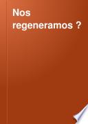 Nos regeneramos ?