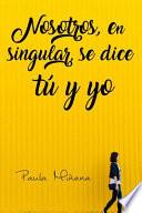 Nosotros, en Singular, Se Dice Tú y Yo