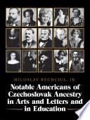 Notable Americans of Czechoslovak Ancestry in Arts and Letters and in Education