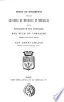 Notes et Documents sur les Graveurs de Monnaies et Médailles et la Fabrication des Monnaies des Ducs de Lorraine