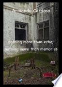 Nothing more than echo; nothing more than memories