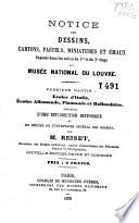 Notice des dessins, cartons, pastels, miniatures et émaux exposés dans les salles du 1er et du 2e étage au Musée national du Louvre: Ecoles d'Italie, Ecoles allemande, flamande et hollandaise
