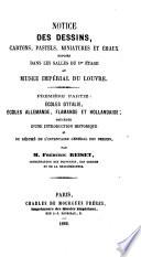 Notice des dessins, cartons, pastels, miniatures et émaux exposés dans les salles du 1er étage au Musée Impérial du Louvre. Première partie: écoles d'Italie, écoles allemande, flamande et hollandaise, précédée d'une introduction historique ... par M. F. Reiset