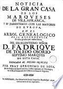 Noticia de la gran casa de los Marqueses de Villafranca y su parentesco con las mayores de Europa, en el arbol genealogico de la ascendencia en ocho grados por ambas lineas, del Excelentisimo Señor D. Fadrique de Toledo Osorio, septimo marques de esta casa