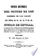 Noticia historica del origen de los nombres de las calles de esta M.N.M.L.Y.M.H. ciudad de Sevilla ...