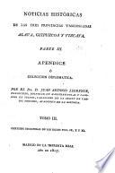 Noticias históricas de las tres provincias vascongadas en que se procura investigar el estado civil antiguo de Alava, Guipuzcoa y Vizcaya y el origen de sus fueros: Apendice, ó Coleccion diplomatica, contiene escrituras de los siglos VIII, IX, X y XI