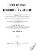 Nouveau dictionnaire de géographie universelle contenant 1o La géographie physique ... 2o La géographie politique ... 3o La géographie économique ... 4o L'ethnologie ... 5o La géographie historique ... 6o La bibliographie