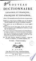 Nouveau dictionnaire espagnol et françois, françois et espagnol, avec l'interprétation latine de chaque mot. Fidellement rédigé d'après le dictionnaire de l'Académie royale espagnole & celui de l'Académie françoise. Plus ample que tous les dictionnaires qui ont paru jusqu'à présent; enrichi dans l'une & l'autre partie, de plus de six mille mots qui ne se trouvent ni dans le dictionnaire de Sobrino, ni dans celui de Sejournant. On y a joint le tableau des conjugaisons de tous les verbes espagnols, tant réguliers qu'irréguliers, un dictionnaire abrégé de géographie, & un discours préliminaire où sont exposés les principes d'orthographe adoptés par l'Académie royale espagnole, ainsi que tout ce qui a rapport à la prononciation & à l'accentuation castillane. Par M. l'abbé Gattel ... Tome premier [-quatrieme]