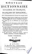 Nouveau dictionnaire espagnol et françois, françois et espagnol, avec l'interprétation latine de chaque mot. Fidellement rédigé d'aprés le Dictionnaire de l'Académie royale espagnole&celui de l'Académie françoise ... par M. l'abbé Gattel