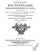 Nouveau dictionnaire espagnol-francois et latin compose sur les dictionnaires des academies royales de Madrid et de Paris. Nouv. ed. corr. et augm