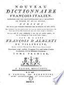 Nouveau Dictionnaire Francois - Italien, compose sur les Dictionnaires de l'academie de France et de la Crusca, enrichi de tous les termes propres des sciences et des arts (etc.)