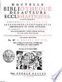 Nouvelle bibliotheque des auteurs ecclesiatiques.Contenant l'histoire de leur vie, le catalogue, la critique, et la chronologie de leurs ouvrages ...