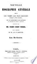 Nouvelle biographie générale depuis les temps les plus reculées jusqu'à nos jours, avec les renseignements bibliographiques et l'indication des sources à consultier