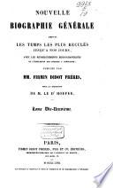 Nouvelle biographie universelle depuis les temps les plus reculés jusqu'à nos jours, avec les renseignements bibliographiques et l'indication des sources à consulter