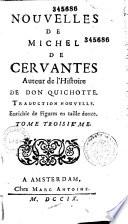 Nouvelles de Michel de Cervantes, auteur de l'histoire de Don Quichotte. Trad. nouvelle enrichie de figures en taille douce: L'illustre Fregonne. Histoire de Ruis-Dias. Le mariage trompeur. Entretiens de Scipion et de Bergance