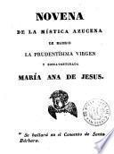 Novena de la mística azucena de Madrid, la prudentísima virgen y bienaventurada María Ana de Jesus