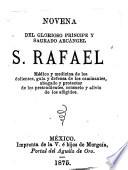 Novena del glorioso príncipe y sagrado arcángel S. Rafael, médico y medicina de los dolientes, guía y defensa de los caminantes, abogado y protector de los pretendientes, consuelo y alivio de los afligidos