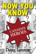 Now You Know Canada's Heroes