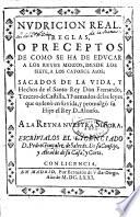 Nudricion Real. Reglas, o Preceptos de como se ha de educar a los reyes mozos, desde los siete, a los catorce años. Sacados de la Vida, y Hechos de el Santo Rey Don Fernando, Fercero de Castilla. Y formados de las leyes que ordenò en su vida, y promulgò su Hijo el Rey D. Alonso