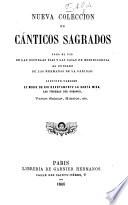 Nueva Coleccion de Canticos sagrados, para el uso de las escuelas pias ... Contiene tambien el modo de oir devotamento la Santa Misa, etc. [Edited by C. P. de T.]