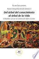 Nueva interpretación de Génesis 3. Del árbol del conocimiento al árbol de la Vida. El hombre: un ser en camino de Adán a Cristo
