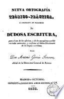 Nueva ortografía teórico-práctica, ó, Coleccion de palabras de dudosa escritura