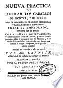 Nueva practica de herrar los caballos de montar, y de coche ...