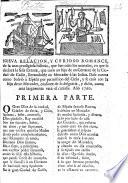 Nueva Relacion y curioso Romance, de la mas prodigiosa historia, que han oido los mortales, en que se declara la feliz fortuna, que tuvo un hijo de un Cortante de la Ciudad de Cadiz, llevandosele un Mercader à las Indias, etc