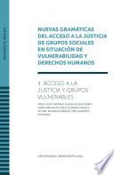 Nuevas gramáticas del acceso a la justicia de grupos sociales en situación de vulnerabilidad y derechos humanos.