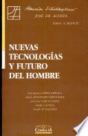 Nuevas tecnologías y futuro del hombre