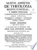 Nuevo aspecto de theologia medico-moral, y ambos drechos [sic], o paradoxas physico-theologico legales