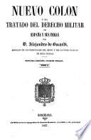 Nuevo Colon, ó sea Tratado del derecho militar de España y sus Indias ... Segunda edicion, cuarto tiraje