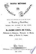 Nuevo método de gramática castellana, seguida de un prontuario de las voces mas usuales en catalan y castellano, dividida por lecciones en dos partes. 3a ed