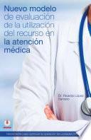 Nuevo modelo de evaluacion de la utilizacion del recurso en la atencion medica