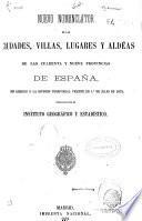 Nuevo nomenclator de las ciudades, villas, lugares y aldéas de las cuarenta y nueve provincias de España, con arreglo á la division territorial vigente en 1o de julio de 1873